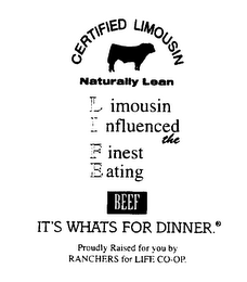 CERTIFIED LIMOUSIN NATURALLY LEAN LIMOUSIN INFLUENCED THE FINEST EATING BEEF IT'S WHATS FOR DINNER. PROUDLY RAISED FOR YOU BY RANCHERS FOR LIFE CO-OP.