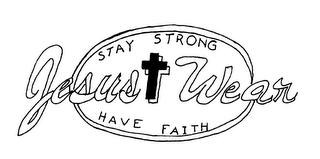 JESUS WEAR STAY STRONG HAVE FAITH