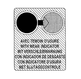 AVEC TEMOIN D'USURE WITH WEAR INDICATORMIT VERSCHLEIBWARNUNG CON INDICATORE DE DESGASTE CON INDICATORE D'USURA MET SLIJTAGECONTROLE