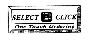 SELECT CLICK ONE TOUCH ORDERING