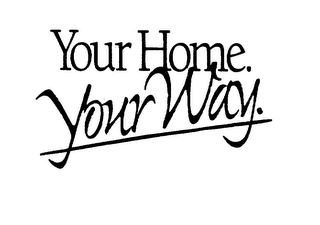 YOUR HOME.YOUR WAY