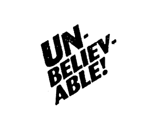 UN-BELIEV-ABLE!