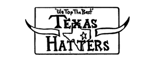 WE TOP THE BEST" TEXAS HATTERS