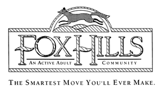 FOX HILLS AN ACTIVE ADULT COMMUNITY THE SMARTEST MOVE YOU'LL EVER MAKE.