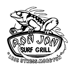 RON JON SURF GRILL"LESS STRESS MORE FUN"