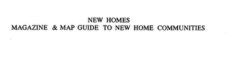 NEW HOMES MAGAZINE & MAP GUIDE TO NEW HOME COMMUNITIES