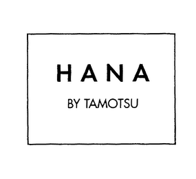 HANA BY TAMOTSU