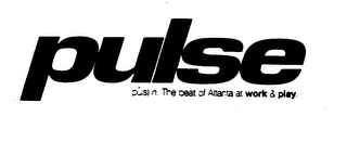 PULSE THE BEAT OF ATLANTA AT WORK & PLAY