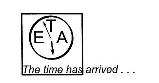 ETA THE TIME HAS ARRIVED ...