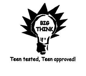 TEEN TESTED, TEEN APPROVED BIG THINK