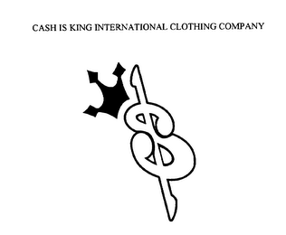 CASH IS KING INTERNATIONAL CLOTHING COMPANY $