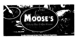 MOOSE'S HICKORY BAR-B-QUE SAUCE THE UNIVERSAL SAUCE - WITH A HEAVENLY TASTE FINEST INGREDIENTS QUALITY SINCE 1975 EXCELLENT MARINADE FOR BEEF, PORK, CHICKEN & VEGETABLES.