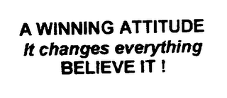 A WINNING ATTITUDE IT CHANGES EVERYTHING BELIEVE IT !