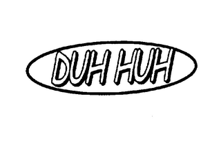 DUH HUH