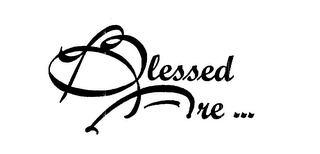 BLESSED ARE ...