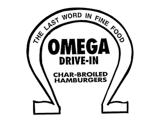 THE LAST WORD IN FINE FOOD OMEGA DRIVE-IN CHAR-BROILED HAMBURGERS