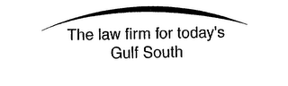THE LAW FIRM FOR TODAY'S GULF SOUTH