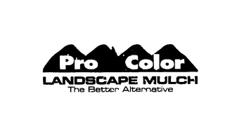 PRO COLOR LANDSCAPE MULCH THE BETTER ALTERNATIVE