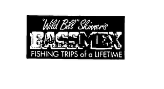 "WILD BILL" SKINNER'S BASSMEX FISHING TRIPS OF A LIFETIME