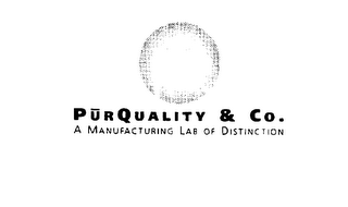PURQUALITY & CO. A MANUFACTURING LAB OFDISTINCTION