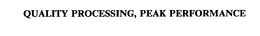 QUALITY PROCESSING, PEAK PERFORMANCE