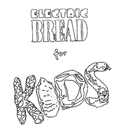 ELECTRIC BREAD FOR KIDS