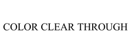 COLOR CLEAR THROUGH