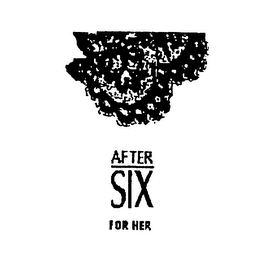 AFTER SIX FOR HER