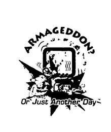 ARMAGEDDON? OR JUST ANOTHER DAY