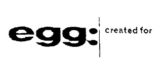 EGG:CREATED FOR