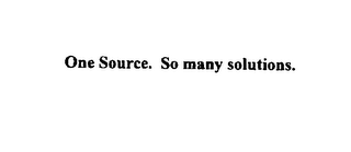 ONE SOURCE.  SO MANY SOLUTIONS.