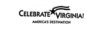 CELEBRATE VIRGINIA! AMERICA'S DESTINATION