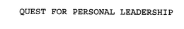 QUEST FOR PERSONAL LEADERSHIP
