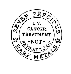SEVEN PRECIOUS KS RARE METALS KS I.V. CANCER TREATMENT NOT PATIENT TOXIC
