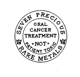 SEVEN PRECIOUS RARE METALS ORAL CANCER TREATMENT NOT PATIENT TOXIC