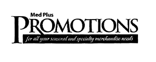 MED PLUS PROMOTIONS FOR ALL YOUR SEASONAL AND SPECIALTY MERCHANDISE NEEDS