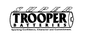 SUPER TROOPER BATTERIES SPARKING CONFIDENCE, CHARACTER AND COMMITMENT.