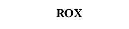 ROX
