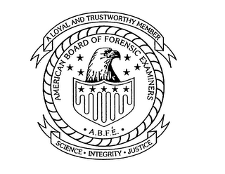 AMERICAN BOARD OF FORENSIC EXAMINERS A.B.F.E. A LOYAL AND TRUSTWORTHY MEMBER SCIENCE INTEGRITY JUSTICE