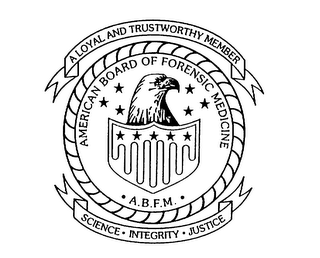 AMERICAN BOARD OF FORENSIC MEDICINE A.B.F.M. A LOYAL AND TRUSTWORTHY MEMBER SCIENCE INTEGRITY JUSTICE