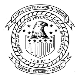 AMERICAN BOARD OF PSYCHOLOGICAL SPECIALTIES A.B.P.S. A LOYAL AND TRUSTWORTHY MEMBER SCIENCE INTEGRITY JUSTICE