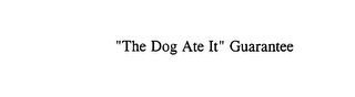 "THE DOG ATE IT" GUARANTEE