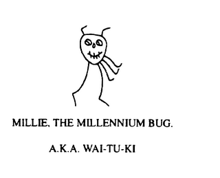 MILLIE, THE MILLENNIUM BUG. A.K.A. WAI-TU-KI