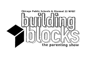 CHICAGO PUBLIC SCHOOLS & CHANNEL 23 WFBT BUILDING BLOCKS THE PARENTING SHOW AND DESIGN