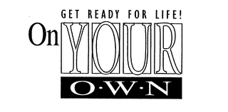 ON YOUR OWN GET READY FOR LIFE!