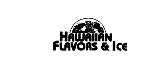 HAWAIIAN FLAVORS & ICE