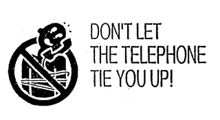 DON'T LET THE TELEPHONE TIE YOU UP!