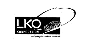 LKQ CORPORATION QUALITY RECYCLED AUTO PARTS. GUARANTEED