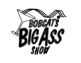 BOBCAT'S BIG ASS SHOW