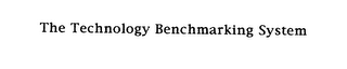 THE TECHNOLOGY BENCHMARKING SYSTEM